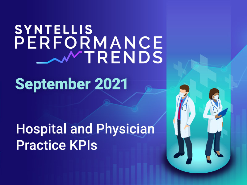 Syntellis Performance Trends - September 2021: Hospital and Physician Practice KPIs