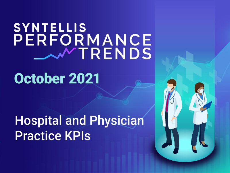 Syntellis Performance Trends - October 2021: Hospital and Physician Practice KPIs