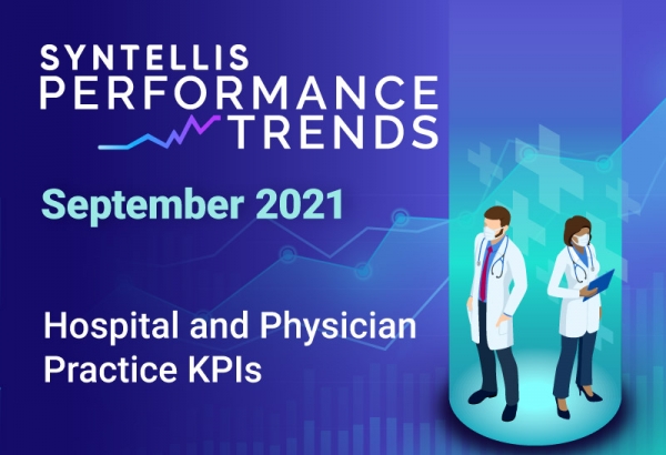 Syntellis Performance Trends - September 2021: Hospital and Physician Practice KPIs